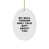 Funny Bull Terrier Dog Oval Ornament Gifts from Friends for Bull Terrier Dog Lovers at Christmas, My Bull Terrier And I Talk Shit About You - Image 1